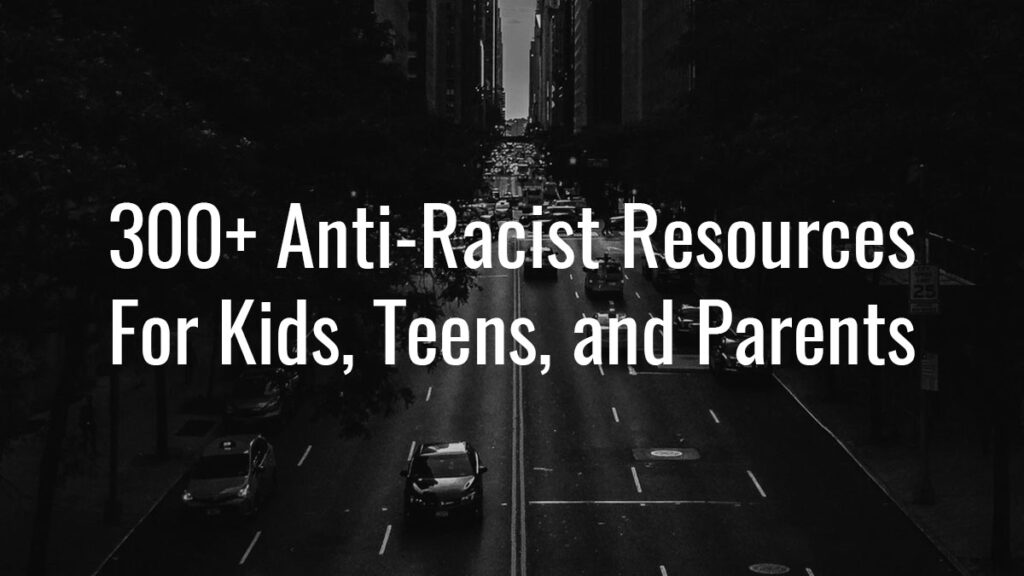 300+ Anti-Racist Resources For Families - Young Broadway Actor News